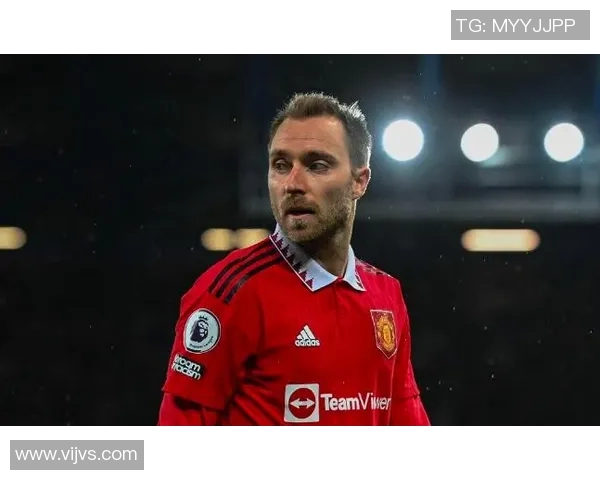 埃里克森在英超赛场展现风采助球队再创佳绩